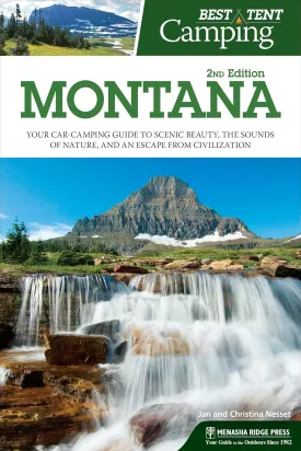Best Tent Camping: Montana: Your Car-Camping Guide to Scenic Beauty, the Sounds of Nature, and an Escape from Civilization Paperback  July 11, 2017